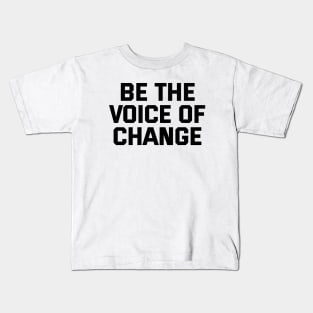 Be The Voice Of Change Kids T-Shirt